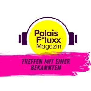 Podcast-MeetUp Palais F*luxx